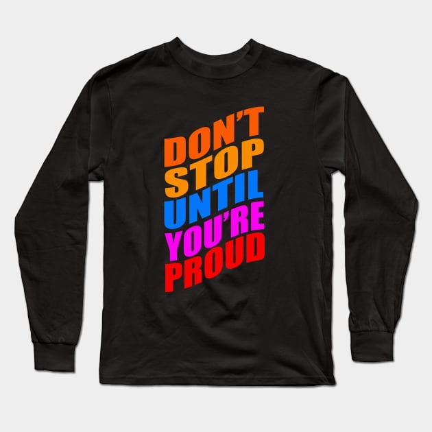 Don't stop until you're proud Long Sleeve T-Shirt by Evergreen Tee